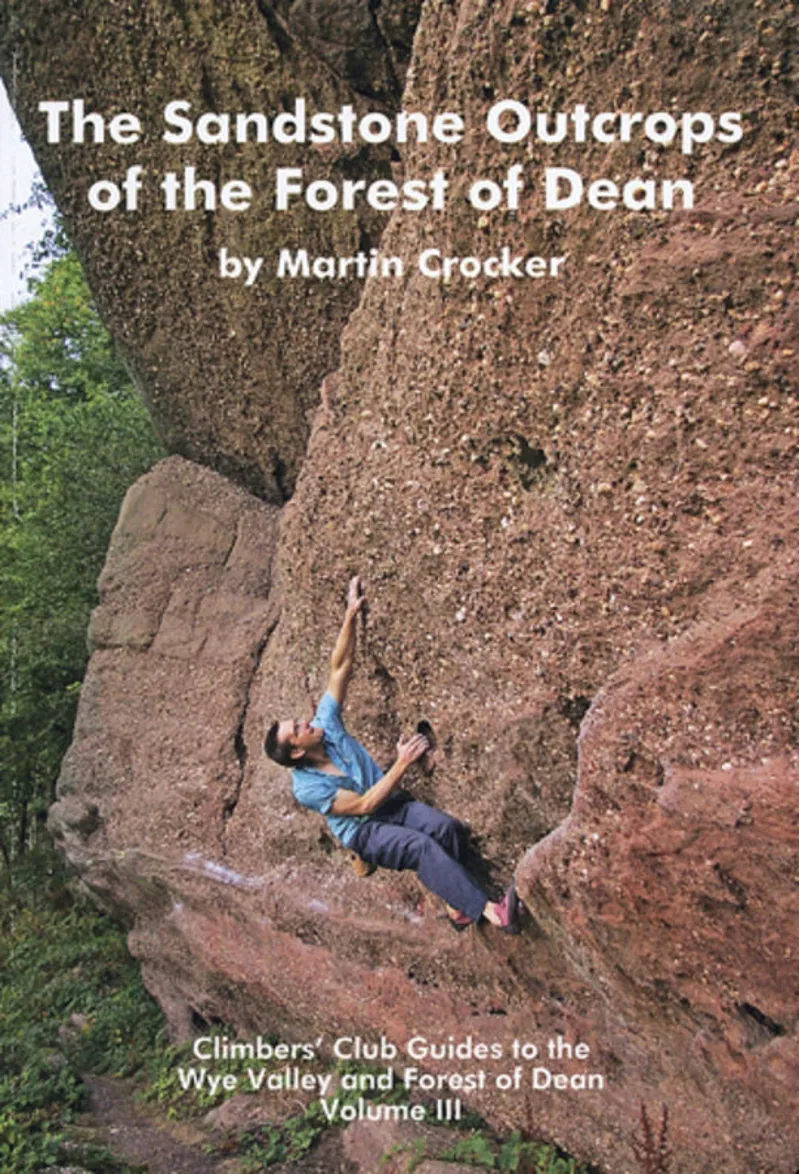 Climbers Club Guide The Sandstone Outcrops of the Forest of Dean